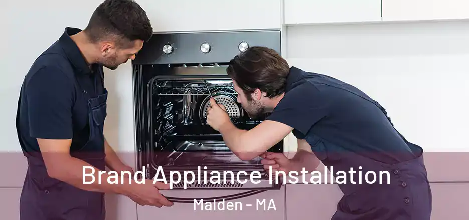 Brand Appliance Installation Malden - MA