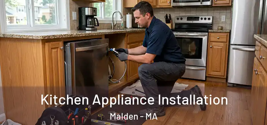 Kitchen Appliance Installation Malden - MA