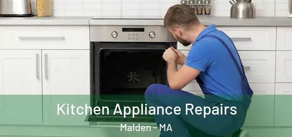 Kitchen Appliance Repairs Malden - MA