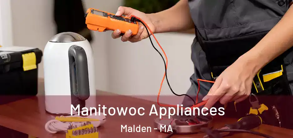  Manitowoc Appliances Malden - MA