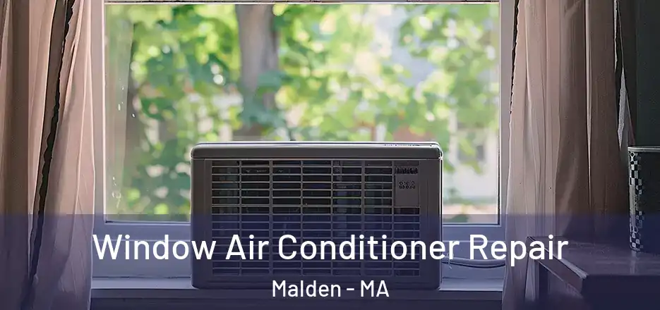  Window Air Conditioner Repair Malden - MA